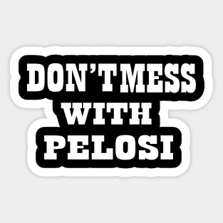 Don't Mess With Pelosi Sticker